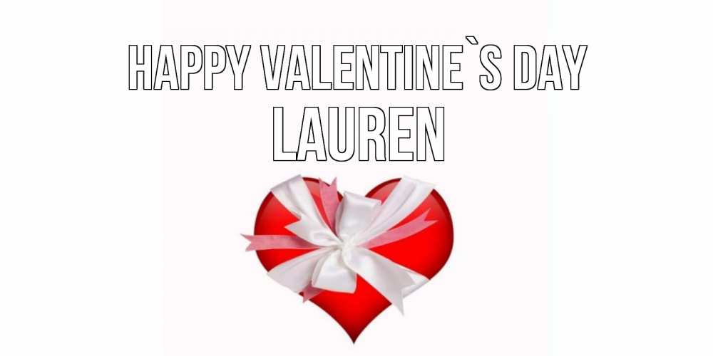 Greetings card с именем, Lauren Happy Valentine`s Day сердечко на 14 февраля  для моей девушки подписать именем Greetings with text for free download 